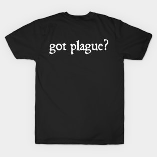 Doctor Beak's "Got Plague?" T-Shirt